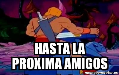 hasta la próxima amigos.